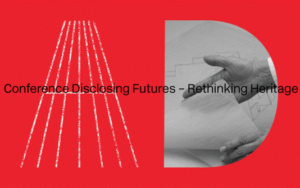 conferentie Disclosing Futures - Rethinking Heritage
